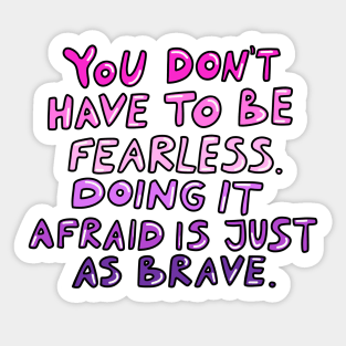 Doing it afraid is just as brave Sticker